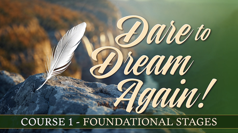 Dare to Dream Again! | Course 1 | Foundational Stages