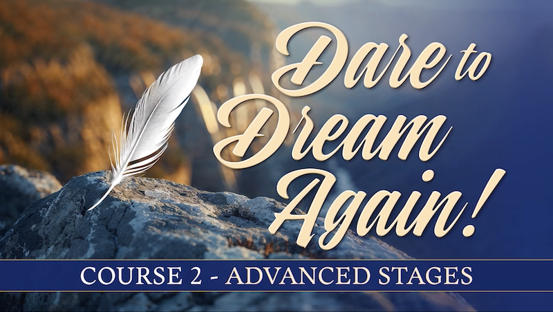 Dare to Dream Again! | Course 2 | Advanced Stages